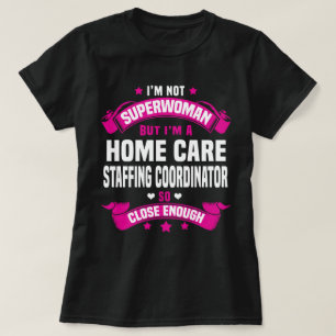 Home Care Staffing Coordinator T-Shirt