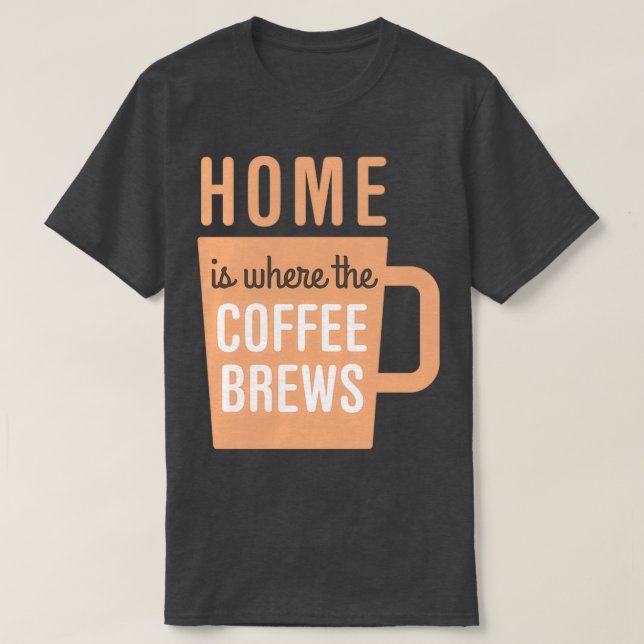 Home Coffee Brews 2 T-Shirt (Design Front)