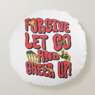 HOME DECOR FORGIVE LET GO CHEER UP ROUND PILLOW