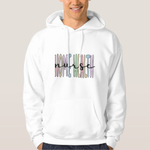 Home Health Nurse Appreciation Home Health Nursing Hoodie