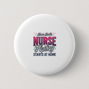 Home Health Nurse Healing Starts At Home Shirt Des 2 Inch Round Button