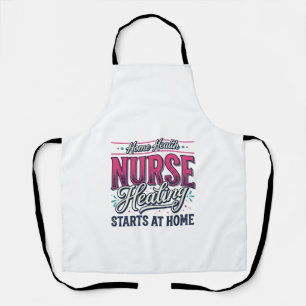 Home Health Nurse Healing Starts At Home Shirt Des Apron