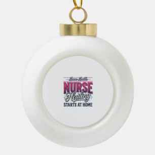Home Health Nurse Healing Starts At Home Shirt Des Ceramic Ball Christmas Ornament