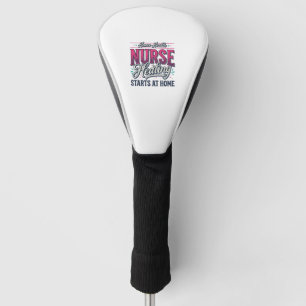 Home Health Nurse Healing Starts At Home Shirt Des Golf Head Cover