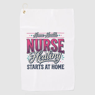 Home Health Nurse Healing Starts At Home Shirt Des Golf Towel