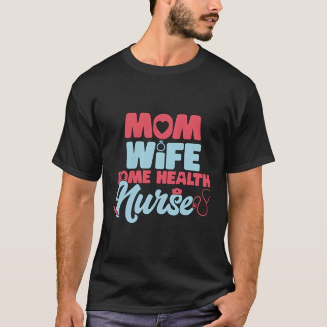 Home Health Nurse Mom Registered Home Care Nursing T-Shirt (Front)