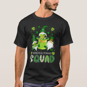 Home Health Nurse Squad Nursing St Patrick Day Gno T-Shirt