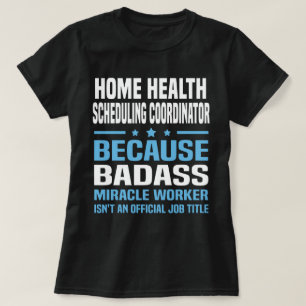 Home Health Scheduling Coordinator T-Shirt