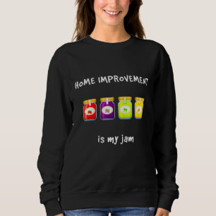 Home Improvement Is My Jam Favourite Hobby Slang P Sweatshirt