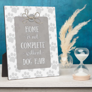 Home is not Complete without Dog Hair Plaque