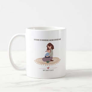 Home Is Where Mom Hugs Me Cozy Mom Quote Coffee Mug