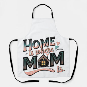 Home Is Where Mom Is ,Cute Mother's Day Gift Apron