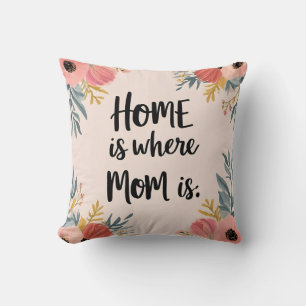 Home Is Where Mom Is – Elegant Floral Throw Pillow
