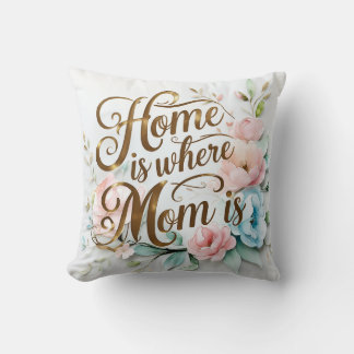 Home Is Where Mom Is - Floral Throw Pillow