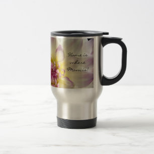 Home is where Mom is! mugs gift Pink White Dahlias