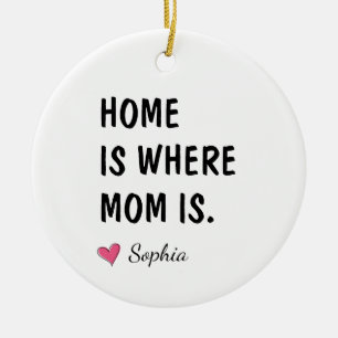 Home Is Where Mom Is Personalized Mother Gift Ceramic Ornament