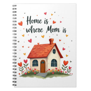 Home Is Where Mom Is– Sweet Heartfelt Mother’s Day Notebook