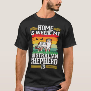 Home is where my Australian Shepherd is Aussie T-Shirt
