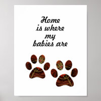"Home is Where my Babies Are" Paw Print Poster