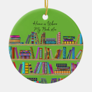 Home is Where My Books Are Ceramic Ornament