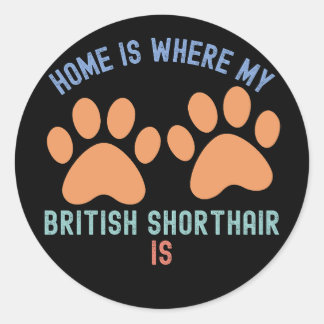 Home Is Where My British Shorthair Is Classic Round Sticker