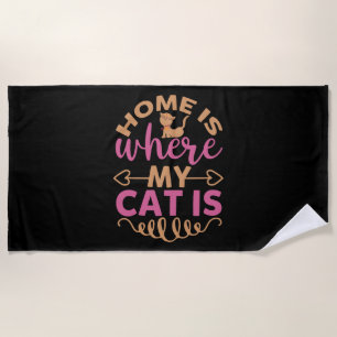 Home Is Where My Cat Is Beach Towel