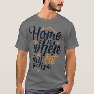 Home is where my Cat is Cat Mom Cat Lovers Funny C T-Shirt