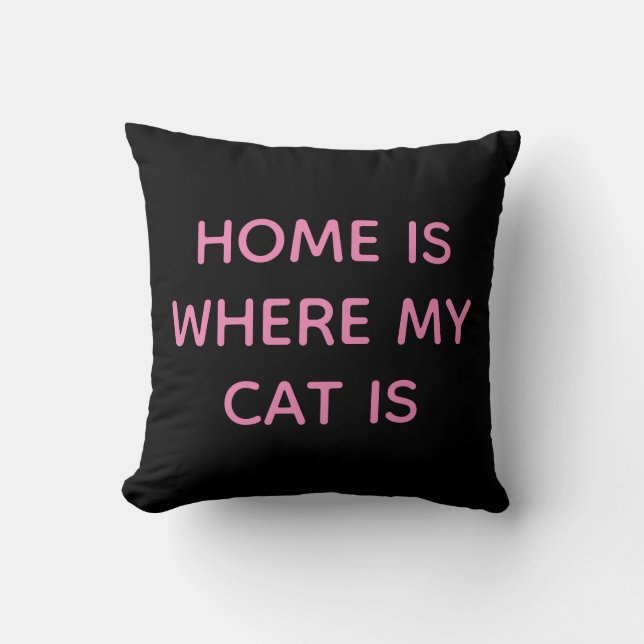 Home Is Where My Cat Is Pink Quote On Black  Throw Pillow (Front)