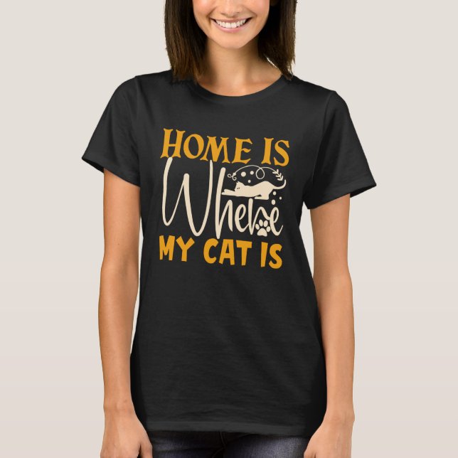 Home Is Where My Cat Is T-Shirt (Front)