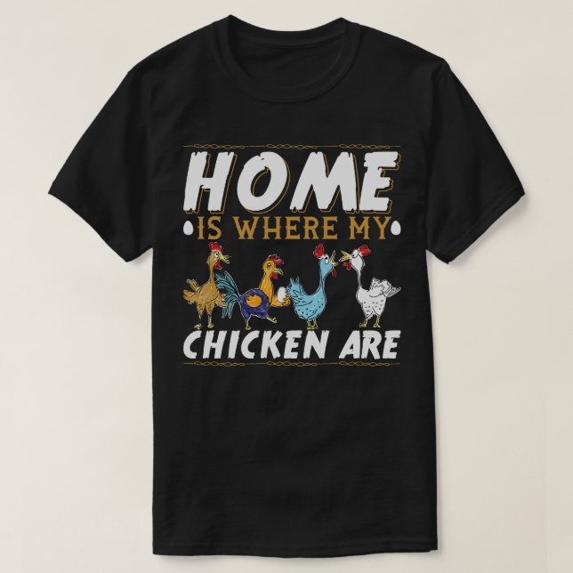 Home Is Where My Chicken Are 2 T-Shirt (Design Front)