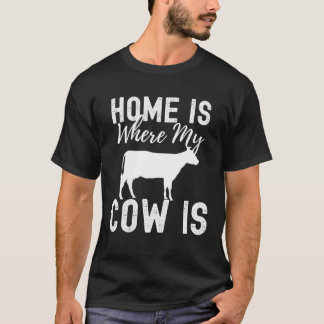 Home is Where My Cow Is Cute Farm Animal T-Shirt