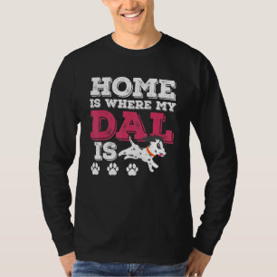 Home Is Where My Dal Is Dalmatian Dog Design T-Shirt