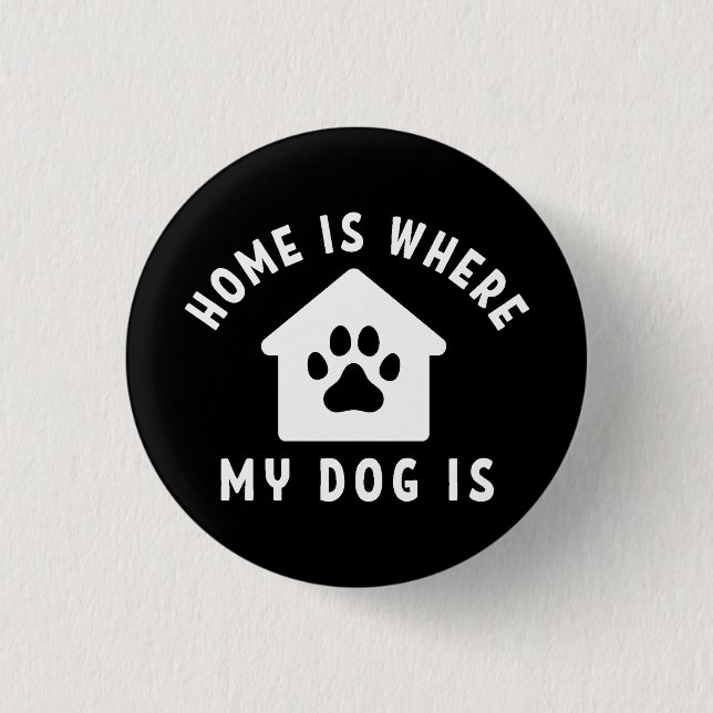 Home Is Where My Dog Is 1 Inch Round Button (Front)