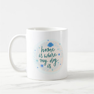 HOME IS WHERE MY DOG IS COFFEE MUG