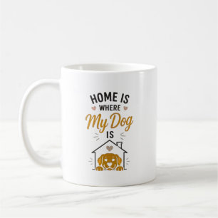 Home Is Where My Dog Is Dog Lover Typography  Coffee Mug