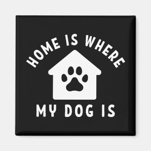 Home Is Where My Dog Is Magnet