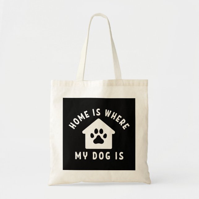 Home Is Where My Dog Is Tote Bag (Front)