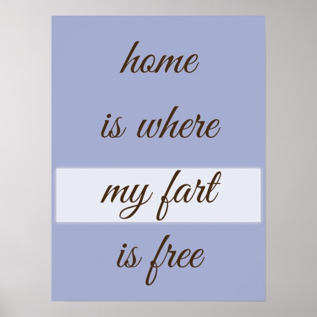 Home is Where My Fart Is Free Custom Design Poster (Front)