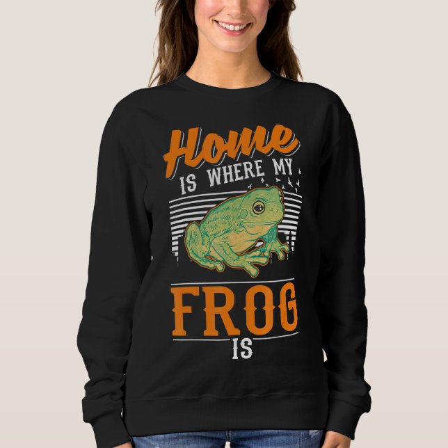 Home Is Where My Frog Is Sweatshirt (Front)