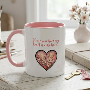 Home Is Where My Heart Works Hard Mom Design Mug