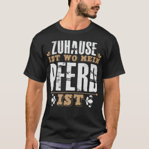 Home Is Where My HORSE Is horseriding T-Shirt