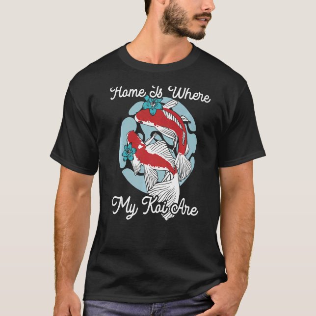 Home Is Where My Koi Are Japanese Koi Carp Nishiki T-Shirt (Front)