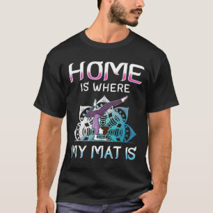 Home Is Where My Mat Is Yoga T-Shirt