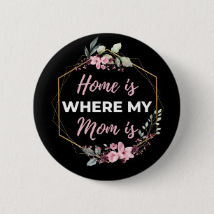 Home Is Where My Mom Is 2 Inch Round Button