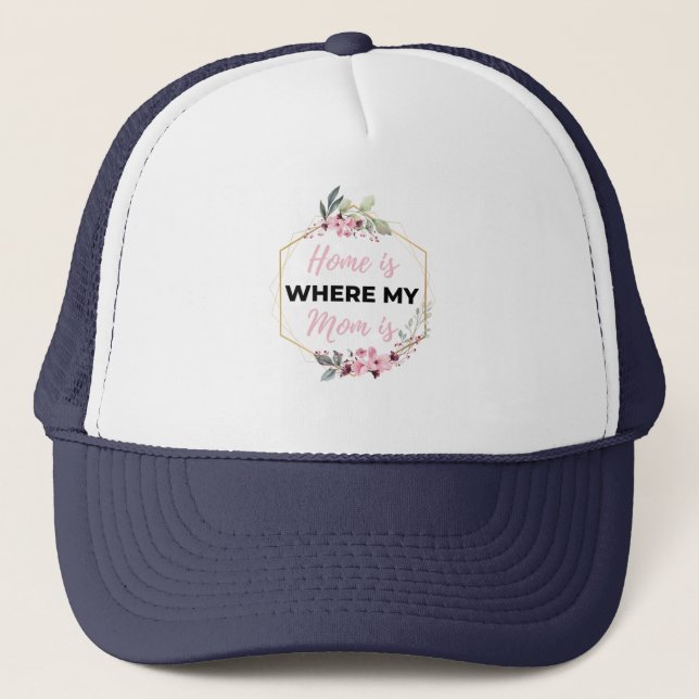 Home Is Where My Mom Is black Trucker Hat (Front)