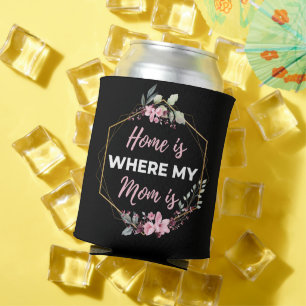 Home Is Where My Mom Is Can Cooler