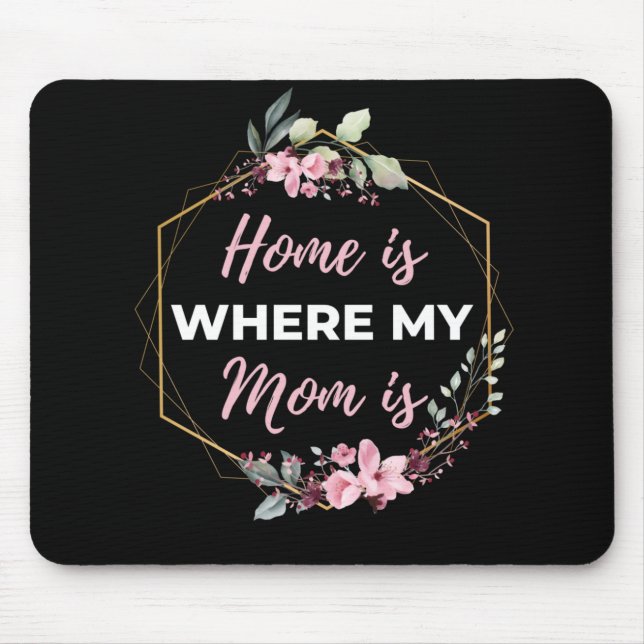 Home Is Where My Mom Is Mouse Pad (Front)