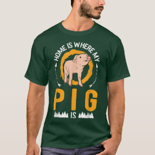 Home is where my Pig is Pig  T-Shirt
