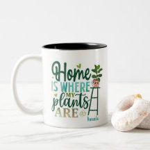 Home Is Where My Plants Are PERSONALIZED