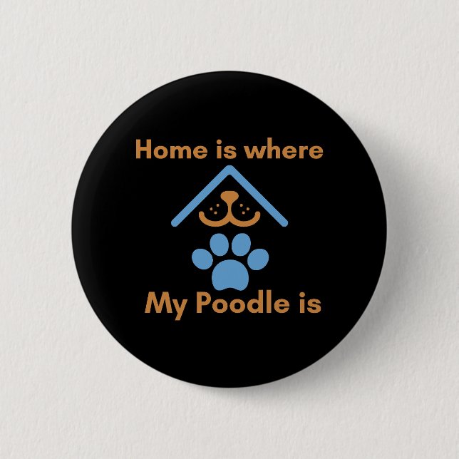 Home is Where My Poodle is  2 Inch Round Button (Front)